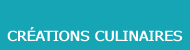 CRÉATIONS CULINAIRES